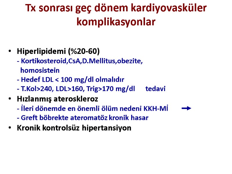 Tx sonrası geç dönem kardiyovasküler komplikasyonlar Hiperlipidemi (%20-60)  - Kortikosteroid,CsA,D.Mellitus,obezite,   